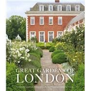 Great Gardens of London 30 Masterpieces from Private Plots to Palaces