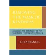 Removing the Mask of Kindness Diagnosis and Treatment of the Caretaker Personality Disorder