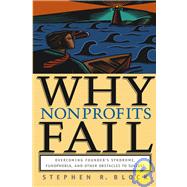 Why Nonprofits Fail : Overcoming Founder's Syndrome, Fundphobia and Other Obstacles to Success