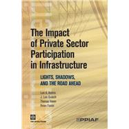 The Impact of Private Sector Participation in Infrastructure: Lights, Shadows, and the Road Ahead
