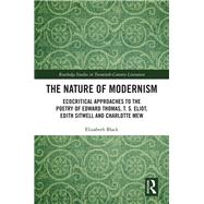 Ecocritical Approaches to Modernist Poetry: The Nature of Modernism in Edward Thomas, T. S. Eliot, Edith Sitwell and Charlotte Mew