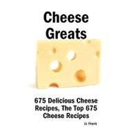Cheese Greats: 675 Delicious Cheese Recipes : From Almond Cheese Horseshoe to Zucchini Cake with Cream Cheese Frosting - 675 Top Cheese Recipes