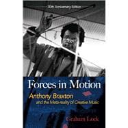 Forces in Motion Anthony Braxton and the Meta-reality of Creative Music: Interviews and Tour Notes, England 1985