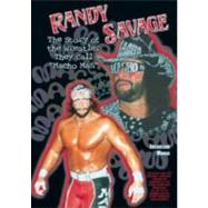 Randy Savage: The Story of the Wrestler They Call 
