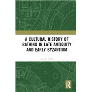 A Cultural History of Bathing in Late Antiquity and Byzantium