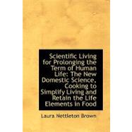 Scientific Living for Prolonging the Term of Human Life: The New Domestic Science, Cooking to Simplify Living