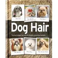 Dog Hair: The Best Doggy Hair-dos for Fashion- conscious Hounds!