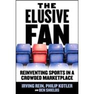 The Elusive Fan: Reinventing Sports in a Crowded Marketplace