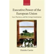 Executive Power in the European Union Law, Practice, and Constitutionalism