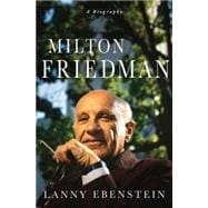 Milton Friedman: A Biography