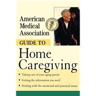 American Medical Association Guide to Home Caregiving