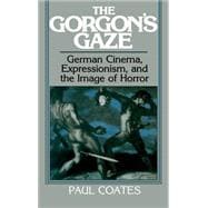 The Gorgon's Gaze: German Cinema, Expressionism, and the Image of Horror