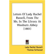 Letters Of Lady Rachel Russell, From The Ms. In The Library At Wooburn Abbey