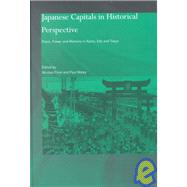 Japanese Capitals in Historical Perspective: Place, Power and Memory in Kyoto, Edo and Tokyo