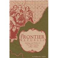 Frontier Republic : Ideology and Politics in the Ohio Country, 1780-1825