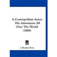 Cosmopolitan Actor : His Adventures All over the World (1888)