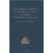 Civil Wars of Peru, by Pedro de Cieza de Le=n (Part IV, Book II): The War of Chupas
