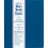2012 Mom's Weekly Planner Blue: 18-month Family Calendar / July 2011 Through December 2012