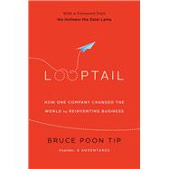 Looptail How One Company Changed the World by Reinventing Business