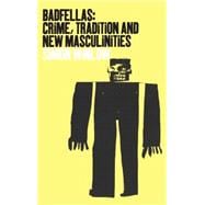 Badfellas Crime, Tradition and New Masculinities