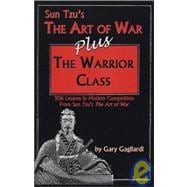 Sun Tzu's The Art of War Plus The Warrior Class : The World's Best Guide to Strategy Plus 306 Lessons on Modern Competition