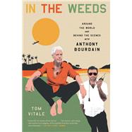 In the Weeds Around the World and Behind the Scenes with Anthony Bourdain