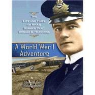 A World War 1 Adventure: The Life and Times of Rnas Bomber Pilot Donald E. Harkness