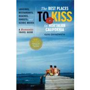 The Best Places to Kiss® in Northern California A Romantic Travel Guide