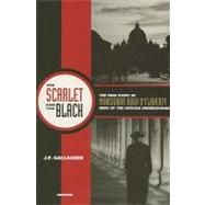 The Scarlet and the Black The True Story of Monsignor Hugh O'Flaherty, Hero of the Vatican Underground