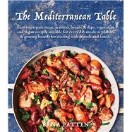 Mediterranean Table Easy to prepare meat, seafood, breads and dips, vegetarian and vegan recipes suitable for every day meals or platters & grazing boards for sharing with friends and family