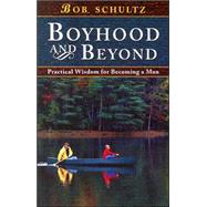 Boyhood and Beyond: Practical Wisdom for Becoming a Man,9781883934095