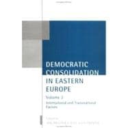 Democratic Consolidation in Eastern Europe Volume 2: International and Transnational Factors