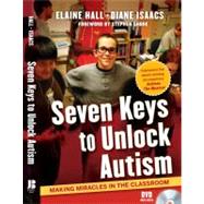 Seven Keys to Unlock Autism Making Miracles in the Classroom