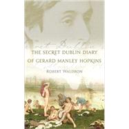 Secret Dublin Diary of Gerard Manley Hopkins : A Novella