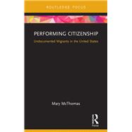 Performing Citizenship: Undocumented Migrants in the United States