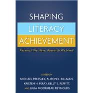 Shaping Literacy Achievement Research We Have, Research We Need