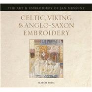 Celtic, Viking & Anglo-Saxon Embroidery The Art & Embroidery of Jan Messent