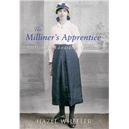 The Milliner's Apprentice Girlhood in Edwardian Yorkshire