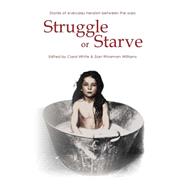 Struggle or Starve Stories of Everyday Heroism Between the Wars