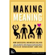 Making Meaning : How Successful Businesses Deliver Meaningful Customer Experiences