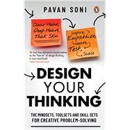 Design Your Thinking The Mindsets, Toolsets and Skill Sets for Creative Problem-solving