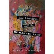 Brief Interviews With the Romantic Past
