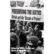 Preserving the Sixties Britain and the 'Decade of Protest'