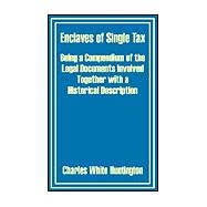 Enclaves of Single Tax: Being a Compendium of the Legal Documents Involved Together With a Historical Description