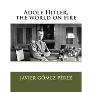 Adolf Hitler, the World on Fire