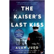 The Kaiser's Last Kiss A Novel
