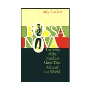 Bossa Nova The Story of the Brazilian Music That Seduced the World