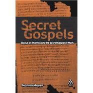 Secret Gospels Essays on Thomas and the Secret Gospel of Mark