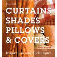 Curtains, Shades, Pillows and Covers : Inspiration and Techniques