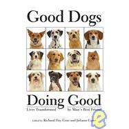 Good Dogs Doing Good : Lives Transformed by Man's Best Friend